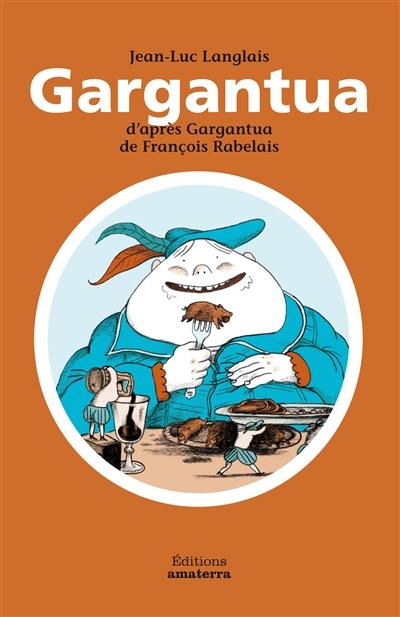 Gargantua : d'après Gargantua de François Rabelais