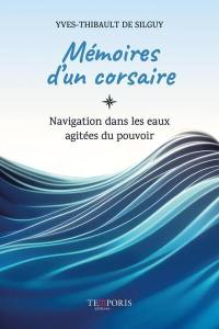 Mémoires d'un corsaire : navigation dans les eaux agitées du pouvoir