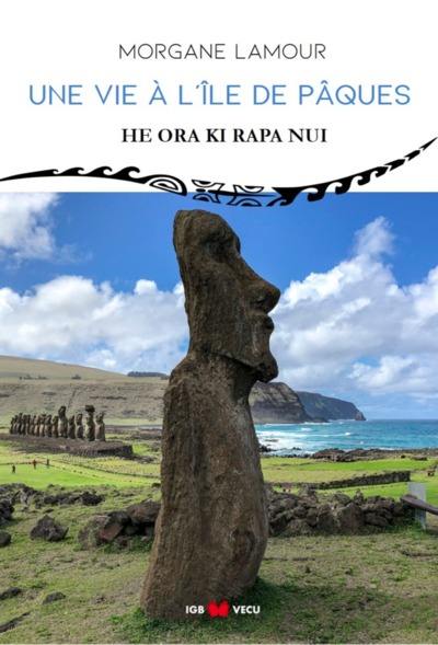 Une vie à l'île de Pâques. He ora ki Rapa Nui Une vie à l'île de Pâques. He ora ki Rapa Nui