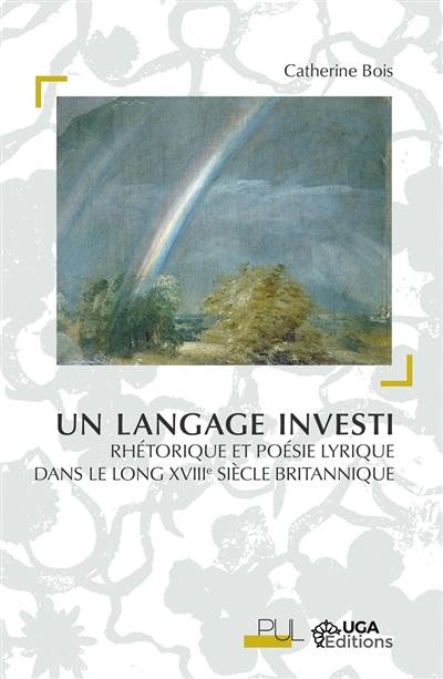 Un langage investi : rhétorique et poésie lyrique dans le long XVIIIe siècle britannique