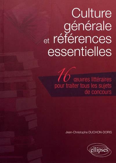 Culture générale et références essentielles : 16 oeuvres littéraires pour traiter tous les sujets de concours