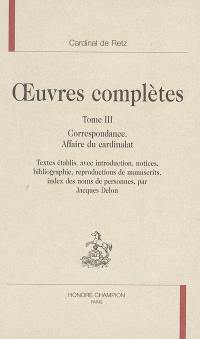 Oeuvres complètes. Vol. 3. Correspondance, affaire du cardinalat