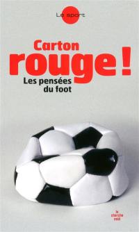 Carton rouge ! : les pensées du foot