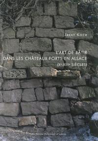 L'art de bâtir dans les châteaux forts en Alsace, Xe-XIIIe siècles