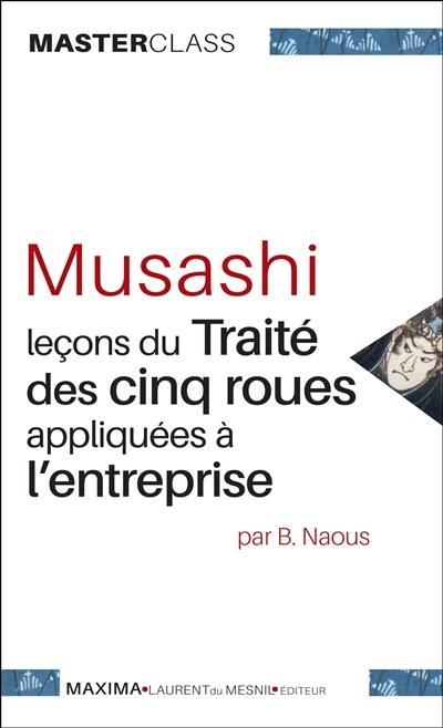 Musashi : leçons du Traité des cinq roues appliquées à l'entreprise