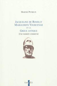 Jacqueline de Romilly, Marguerite Yourcenar et la Grèce antique : une passion commune