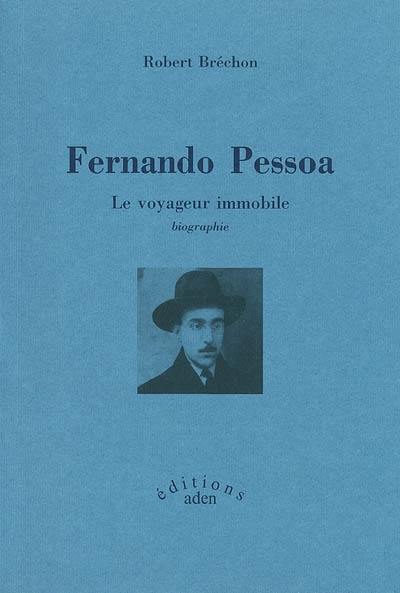 Fernando Pessoa : le voyageur immobile : biographie