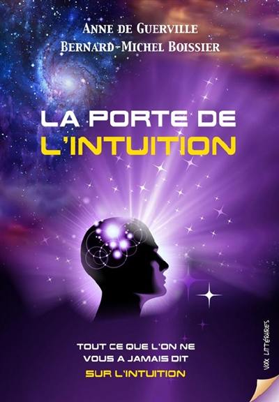 La porte de l'intuition : tout ce que l'on ne vous a jamais dit sur l'intuition