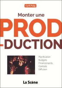 Monter une production : planification, budgets, financements, contrats, diffusion