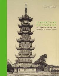 L'aventure chinoise : une famille suisse à la conquête du céleste empire : exposition, Genève, Fondation Baur-Musée des arts d'Extrême-Orient, du 6 avril au 2 juillet 2017