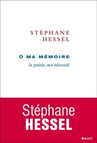 O ma mémoire : la poésie, ma nécessité