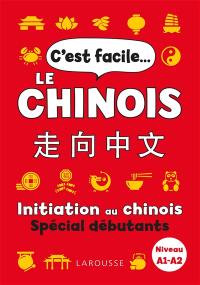 C'est facile le chinois : initiation au chinois : spécial débutants, niveau A1-A2