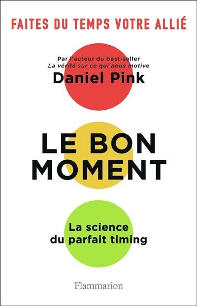 Le bon moment : la science du parfait timing : faites du temps votre allié