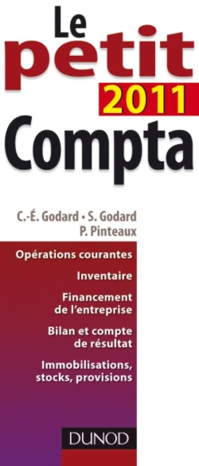 Le petit compta 2011 : opérations courantes, inventaire, financement de l'entreprise, bilan et compte de résultat, immobilisations, stocks, provisions