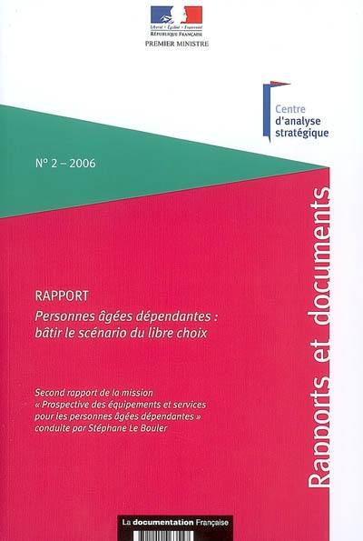 Personnes âgées dépendantes : bâtir le scénario du libre choix : second rapport de la mission Prospective des équipements et services pour les personnes âgées dépendantes conduite par Stéphane Le Bouler