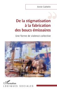 De la stigmatisation à la fabrication des boucs émissaires : une forme de violence collective