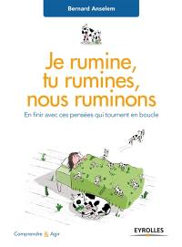 Je rumine, tu rumines... nous ruminons : en finir avec ces pensées qui tournent en boucle