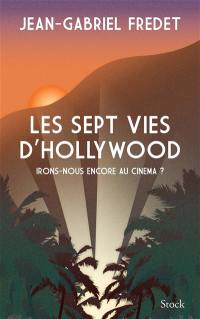 Les sept vies d'Hollywood : irons-nous encore au cinéma ?