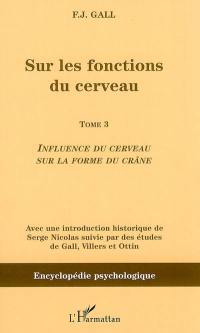 Sur les fonctions du cerveau. Vol. 3. Influence du cerveau sur la forme du crâne