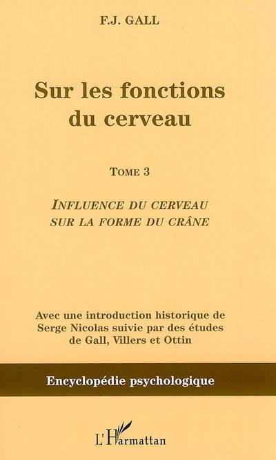 Sur les fonctions du cerveau. Vol. 3. Influence du cerveau sur la forme du crâne