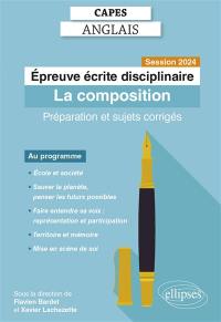 Epreuve écrite disciplinaire, Capes anglais : la composition : préparation et sujets corrigés, session 2024