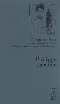 L'éveil et l'exil : enseignements psychanalytiques de la plus délicate des transitions, l'adolescence