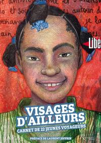 Visages d'ailleurs : carnet de 22 jeunes voyageurs