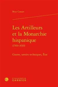 Les artilleurs et la monarchie hispanique (1560-1610) : guerre, savoirs techniques, Etat