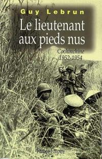 Le lieutenant aux pieds nus : Cochinchine 1952-1954