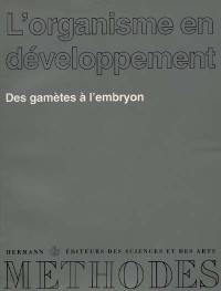 L'Organisme en développement. Vol. 1. Des gamètes à l'embryon