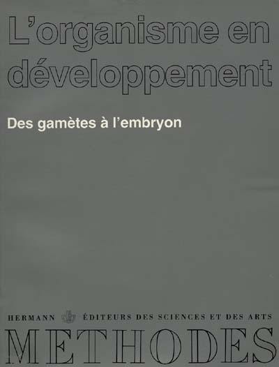 L'Organisme en développement. Vol. 1. Des gamètes à l'embryon