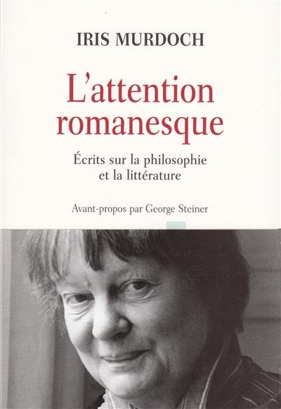 L'attention romanesque : écrits sur la littérature et la philosophie