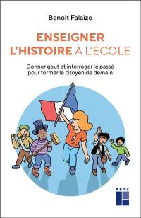 Enseigner l'histoire à l'école : donner goût et interroger le passé pour former le citoyen de demain