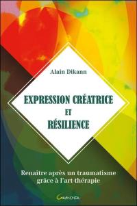 Expérience créatrice et résilience : renaître après un traumatisme grâce à l'art-thérapie