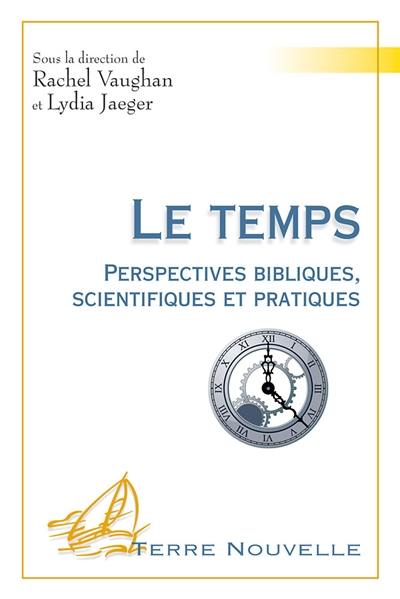 Le temps : perspectives bibliques, scientifiques et pratiques