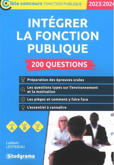 Intégrer la fonction publique 2023-2024 : 200 questions : cat. A, cat. B, cat. C