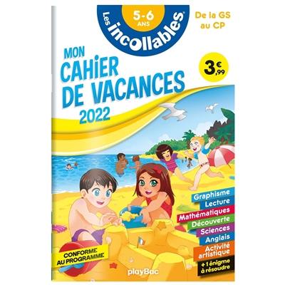 Les incollables : mon cahier de vacances 2022, de la GS au CP, 5-6 ans : conforme au programme