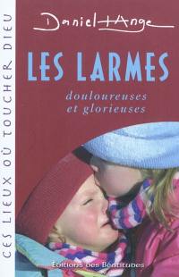 Les larmes : douloureuses et glorieuses