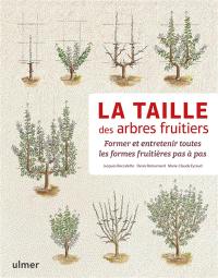 La taille des arbres fruitiers : former et entretenir toutes les formes fruitières pas à pas