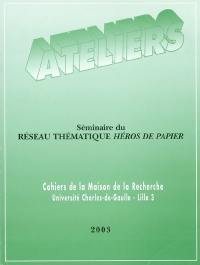 Ateliers, n° 29. Séminaire du Réseau thématique Héros de papier