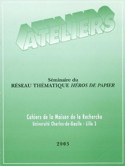 Ateliers, n° 29. Séminaire du Réseau thématique Héros de papier