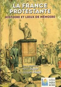 La France protestante : histoire et lieux de mémoire