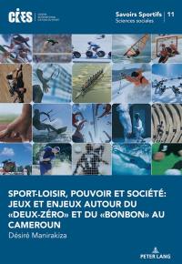 Sport-loisir, pouvoir et société : jeux et enjeux autour du "deux-zéro" et du "bonbon" au Cameroun