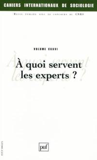 Cahiers internationaux de sociologie, n° 126. A quoi servent les experts ?