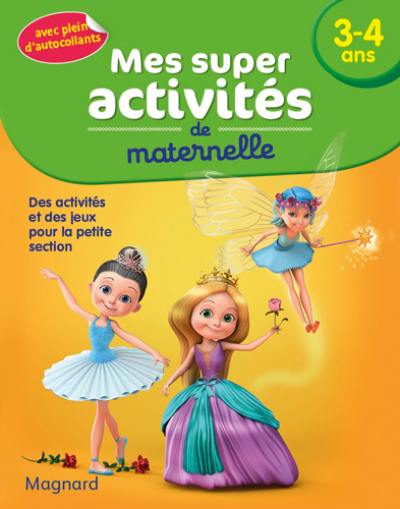 Mes super activités de maternelle, 3-4 ans : des activités et des jeux pour la petite section