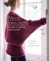 Tricot circulaire : sur câble et aiguilles à deux pointes : 25 modèles et variantes sans assemblage