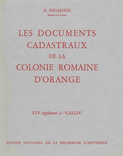 Les Documents cadastraux de la colonie romaine d'Orange : 16e supplément à Gallia