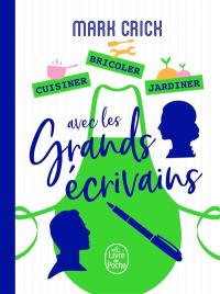 Cuisiner, bricoler, jardiner avec les grands écrivains