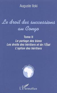 Le droit des successions au Congo. Vol. 2. Le partage des biens, les droits des héritiers et de l'Etat, l'option des héritiers