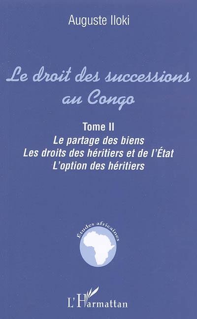 Le droit des successions au Congo. Vol. 2. Le partage des biens, les droits des héritiers et de l'Etat, l'option des héritiers